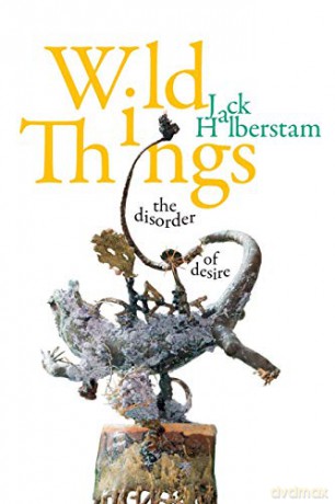 Wild Things - Jack Halberstam [KSIĄŻKA]