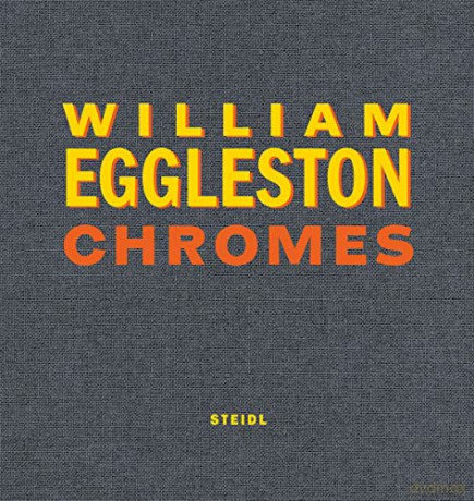 William Eggleston Chromes - William Eggleston [KSIĄŻKA]