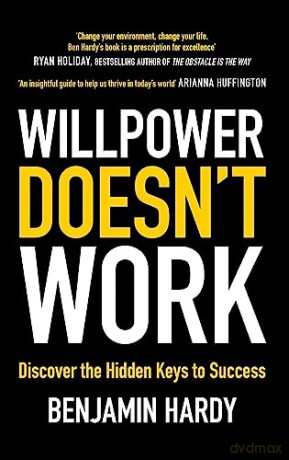 Willpower Doesnt Work - Benjamin Hardy [KSIĄŻKA]