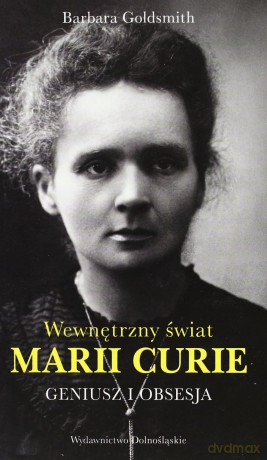 Wewnętrzny Świat Marii Curie. Geniusz i Obsesja - Goldsmith [KSIĄŻKA]