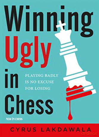 Winning Ugly In Chess - Cyrus Lakdawala [KSIĄŻKA]