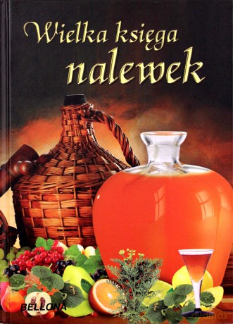 Wielka Księga Nalewek-praca zbiorowa  [KSIĄŻKA]