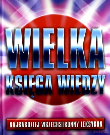 Wielka Księga Wiedzy. Najbardziej Wszechstronny Leksykon [KSIĄŻKA]