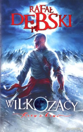 Wilkozacy Krew Z Krwi - Dębski Rafał [KSIĄŻKA]