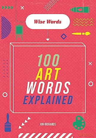 Wise Words 100 Art Words Explained [KSIĄŻKA]