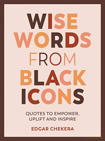 Wise Words From Black Icons - Edgar Chekera [KSIĄŻKA]