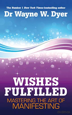 Wishes Fulfilled - Wayne W Dyer [KSIĄŻKA]