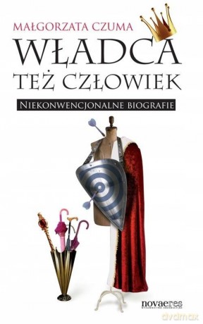 Władca Też Człowiek - Czuma Małgorzata [KSIĄŻKA]