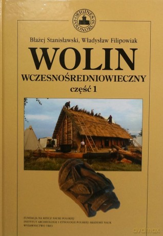 Wolin Wczesnośredniowieczny Cz.1 - Stanisławski B. [KSIĄŻKA]