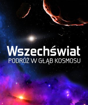 Wszechświat Podróż w Głąb Kosmosu [KSIĄŻKA]