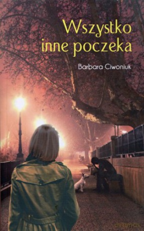 Wszystko Inne Poczeka - Ciwoniuk Barbara [KSIĄŻKA]