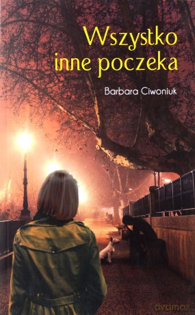 Wszystko Inne Poczeka - Ciwoniuk Barbara [KSIĄŻKA]