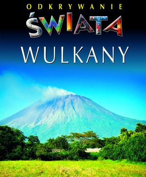 Wulkany. Odkrywanie Świata [KSIĄŻKA]