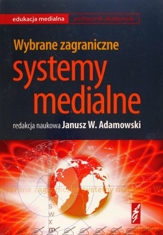 Wybrane Zagadnienia Systemy Medialne - Adamowski J.W. [KSIĄŻKA]