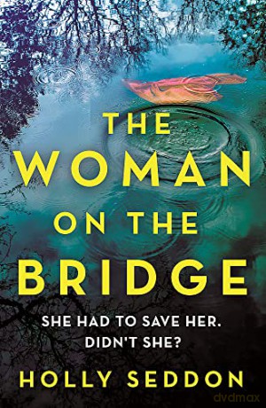 Woman On The Bridge - Holly Seddon [KSIĄŻKA]