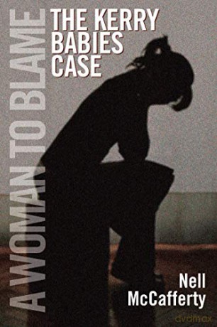 Woman To Blame A The Kerry Babies Case - Nell Mccafferty [KSIĄŻKA]