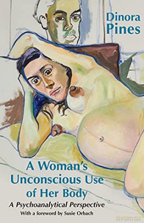 Womans Unconscious Use Of Her Body - Dinora Pines [KSIĄŻKA]