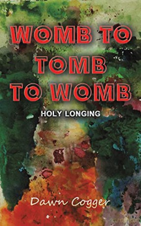 Womb To Tomb To Womb - Dawn Cogger [KSIĄŻKA]