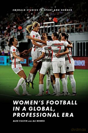 Womens Football In A Global Professional - Alex Culvin [KSIĄŻKA]