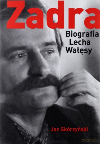 Zadra Biografia Lecha Wałęsy - Skórzyński J. [KSIĄŻKA]