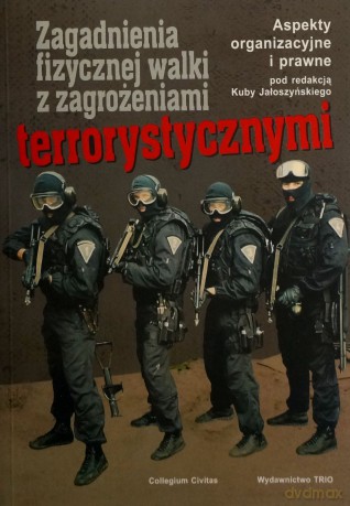 Zagadnienia Fizycznej Walki Z Zagrożeniami Terrorystycznymi [KSIĄŻKA]