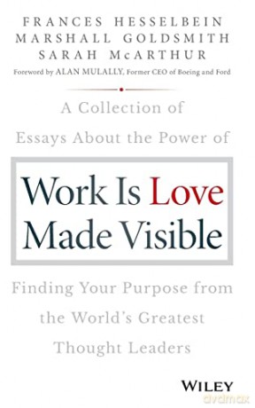 Work Is Love Made Visible - Frances Hesselbein [KSIĄŻKA]