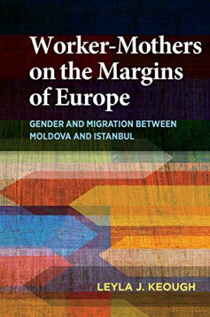 Workermothers On The Margins Of Europe - Leyla J. Keough [KSIĄŻKA]
