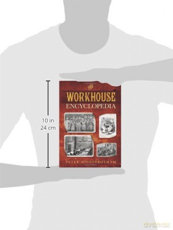 Workhouse Encyclopedia - Peter Higginbotham [KSIĄŻKA]