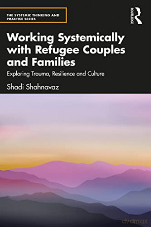 Working Systemically With Refugee Couple - Shadi Shahnavaz [KSIĄŻKA]