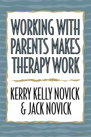 Working With Parents Makes Therapy Work - Kerry Kelly Novick [KSIĄŻKA]