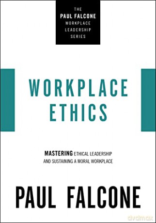 Workplace Ethics Mastering Ethical Leade - Paul Falcone [KSIĄŻKA]
