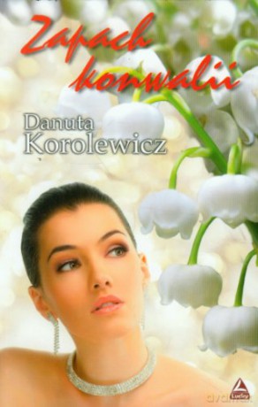Zapach Konwalii - Korolewicz D. [KSIĄŻKA]