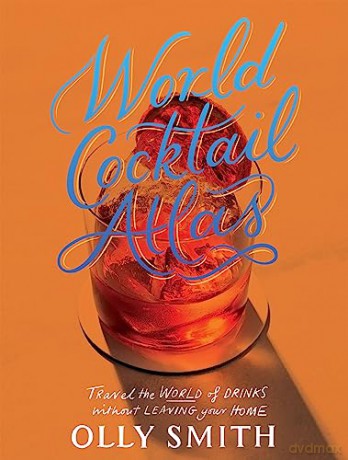 World Cocktail Atlas - Olly Smith [KSIĄŻKA]