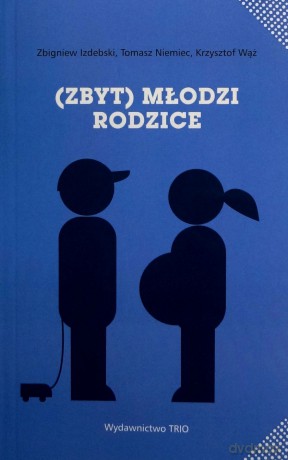 Zbyt Młodzi Rodzice - Izdebski Z.,NIE [KSIĄŻKA]