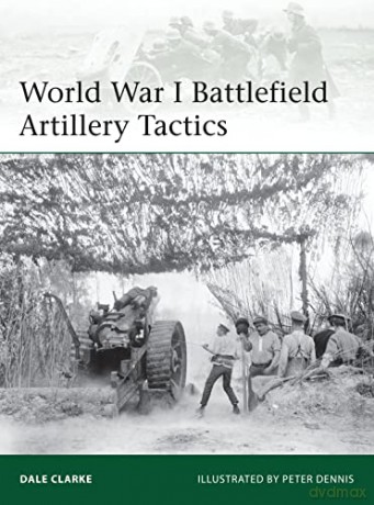 World War 1 Battlefield Artillery Tactic - Dale Clarke [KSIĄŻKA]