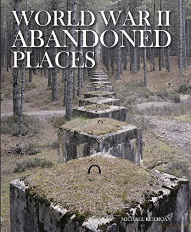 World War Ii Abandoned Places - Michael Kerrigan [KSIĄŻKA]