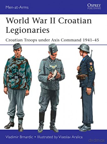 World War Ii Croatian Legionaries - Vladimir Brnardic [KSIĄŻKA]