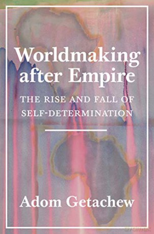 Worldmaking After Empire - Adom Getachew [KSIĄŻKA]