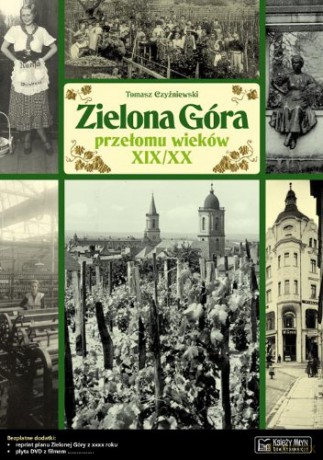 Zielona Góra Przełomu Wieków XIX/XX - Czyżniewski Tom [KSIĄŻKA]
