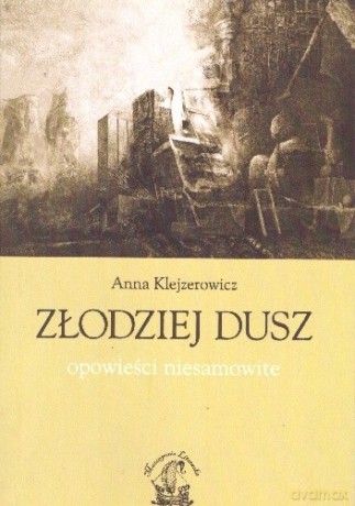 Złodziej Dusz. Opowieści Niesamowite - Klejzerowicz Anna [KSIĄŻKA]