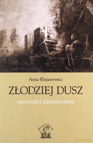 Złodziej Dusz. Opowieści Niesamowite - Klejzerowicz Anna [KSIĄŻKA]