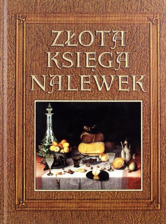 Złota Księga Nalewek [KSIĄŻKA]