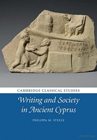 Writing And Society In Ancient Cyprus - Philippa M. Steele [KSIĄŻKA]