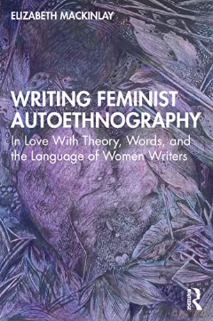 Writing Feminist Autoethnography - Mackinlay [KSIĄŻKA]