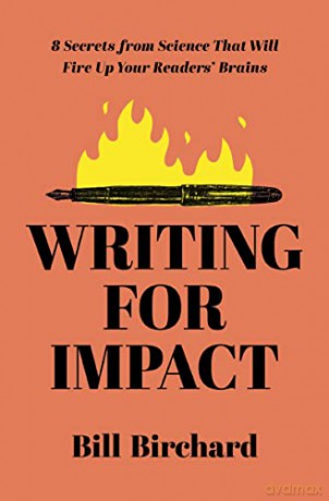 Writing For Impact 8 Secrets From Scienc - Bill Birchard [KSIĄŻKA]