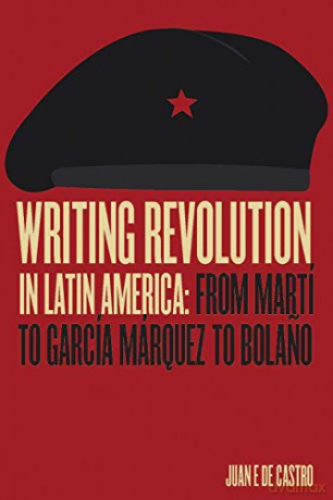 Writing Revolution In Latin America - Juan De Castro [KSIĄŻKA]