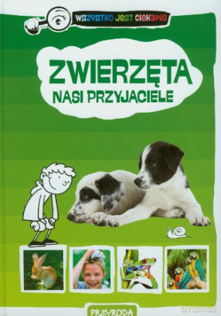 Zwierzęta Nasi Przyjaciele - Opracowanie Zbiorowe [KSIĄŻKA]