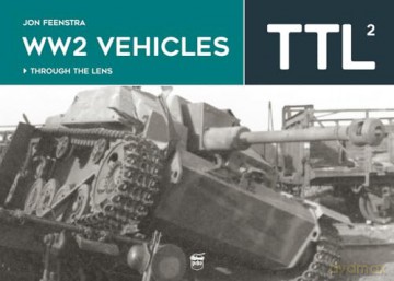 Ww2 Vehicles Through The Lens Vol 2 - Jon Feenstra [KSIĄŻKA]
