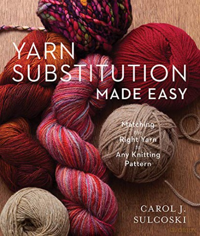 Yarn Substitution Made Easy - Carol J. Sulcoski [KSIĄŻKA]
