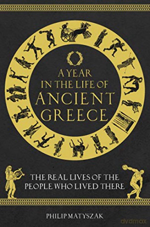 Year In The Life Of Ancient Greece - Philip Matyszak [KSIĄŻKA]